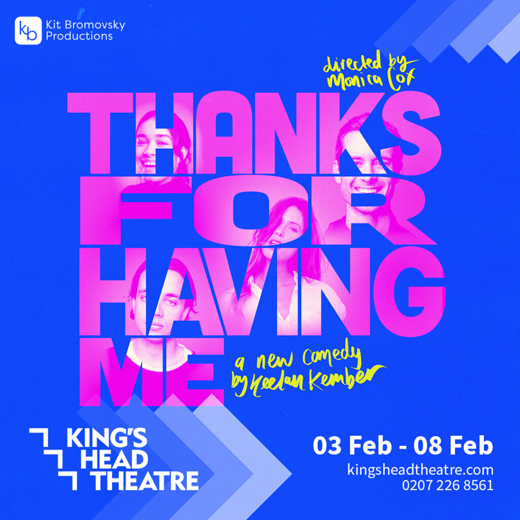 Thanks for Having Me By Keelan Kember poster | King’s Head Theatre